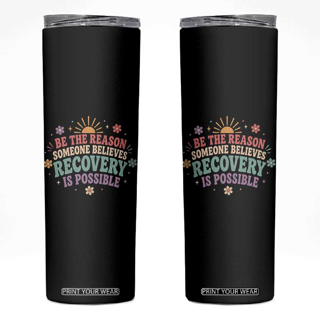 Be The Reason Someone Believes Recovery Is Possible Graphic Skinny Tumbler Groovy Graphic TS10 Black Print Your Wear