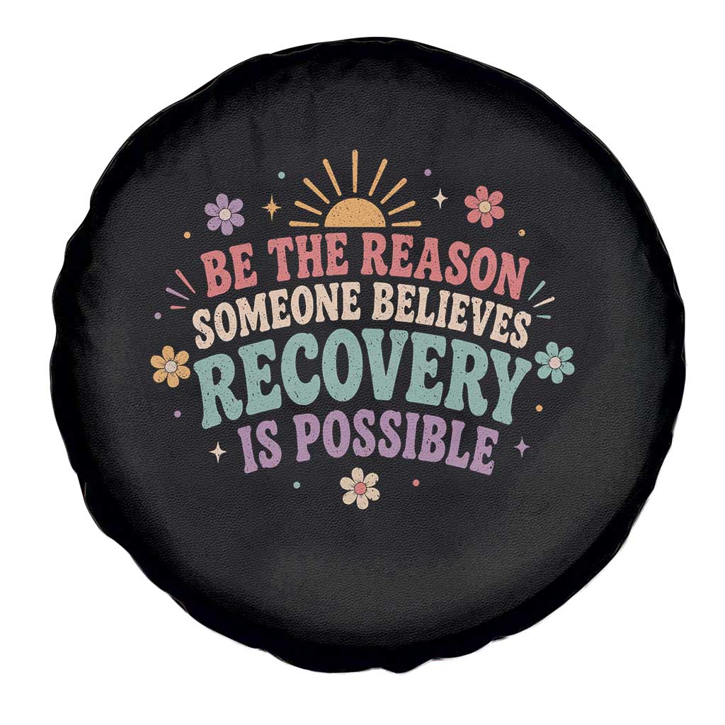 Be The Reason Someone Believes Recovery Is Possible Graphic Spare Tire Cover Groovy Graphic
