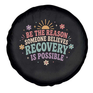 Be The Reason Someone Believes Recovery Is Possible Graphic Spare Tire Cover Groovy Graphic