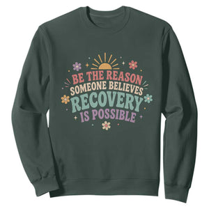 Be The Reason Someone Believes Recovery Is Possible Graphic Sweatshirt Groovy Graphic