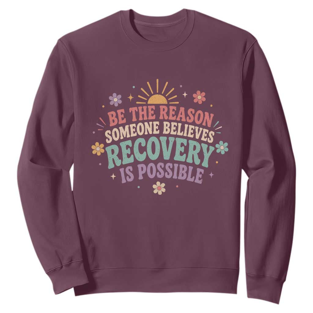 Be The Reason Someone Believes Recovery Is Possible Graphic Sweatshirt Groovy Graphic