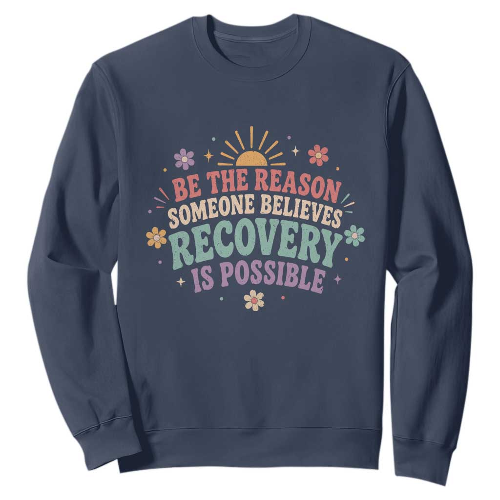 Be The Reason Someone Believes Recovery Is Possible Graphic Sweatshirt Groovy Graphic