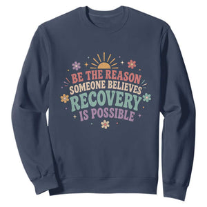 Be The Reason Someone Believes Recovery Is Possible Graphic Sweatshirt Groovy Graphic