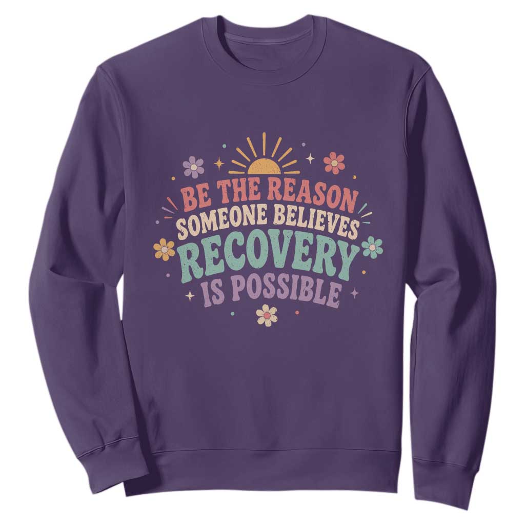 Be The Reason Someone Believes Recovery Is Possible Graphic Sweatshirt Groovy Graphic