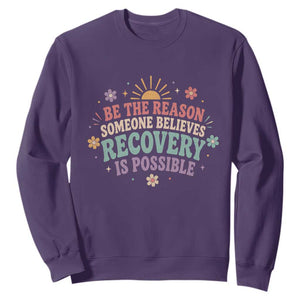Be The Reason Someone Believes Recovery Is Possible Graphic Sweatshirt Groovy Graphic