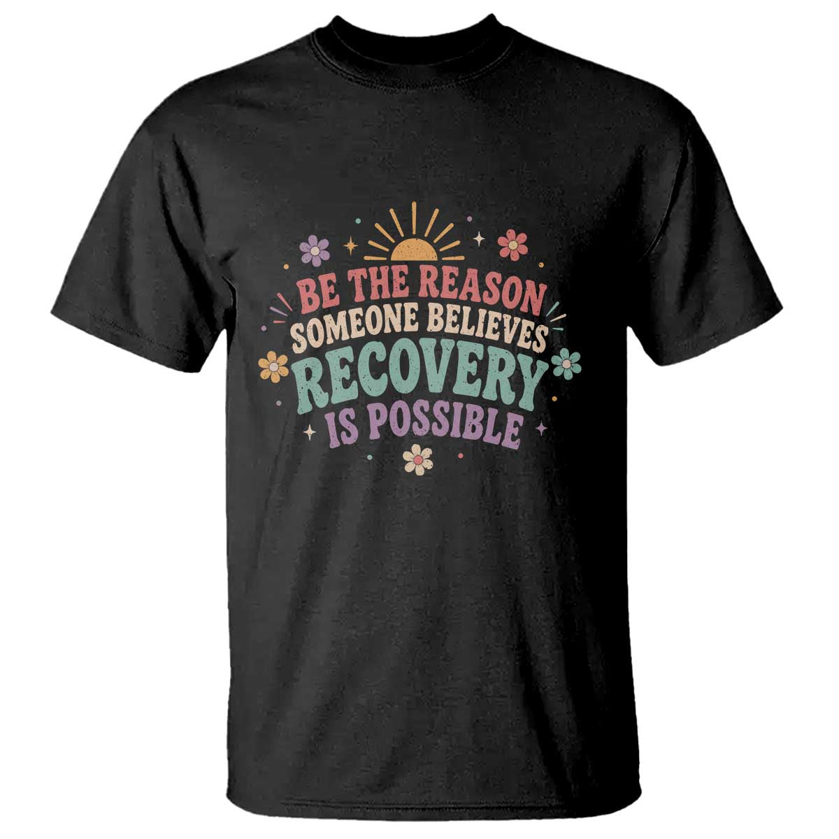 Be The Reason Someone Believes Recovery Is Possible Graphic T Shirt Groovy Graphic TS10 Black Print Your Wear