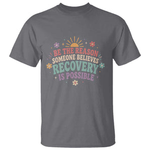 Be The Reason Someone Believes Recovery Is Possible Graphic T Shirt Groovy Graphic