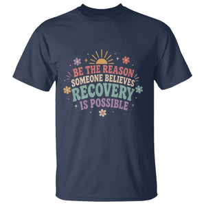 Be The Reason Someone Believes Recovery Is Possible Graphic T Shirt Groovy Graphic