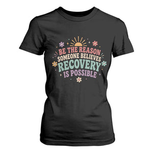 Be The Reason Someone Believes Recovery Is Possible Graphic T Shirt For Women Groovy Graphic