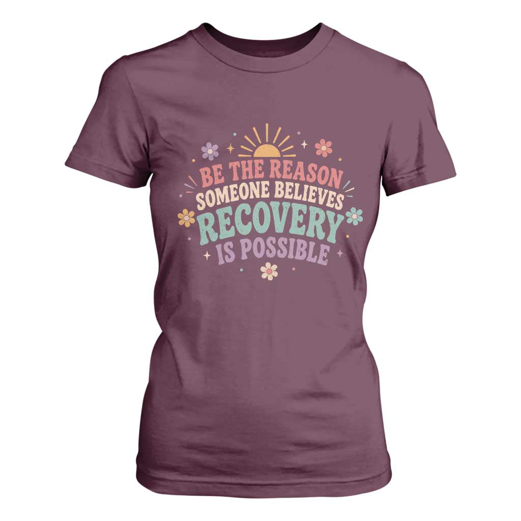 Be The Reason Someone Believes Recovery Is Possible Graphic T Shirt For Women Groovy Graphic