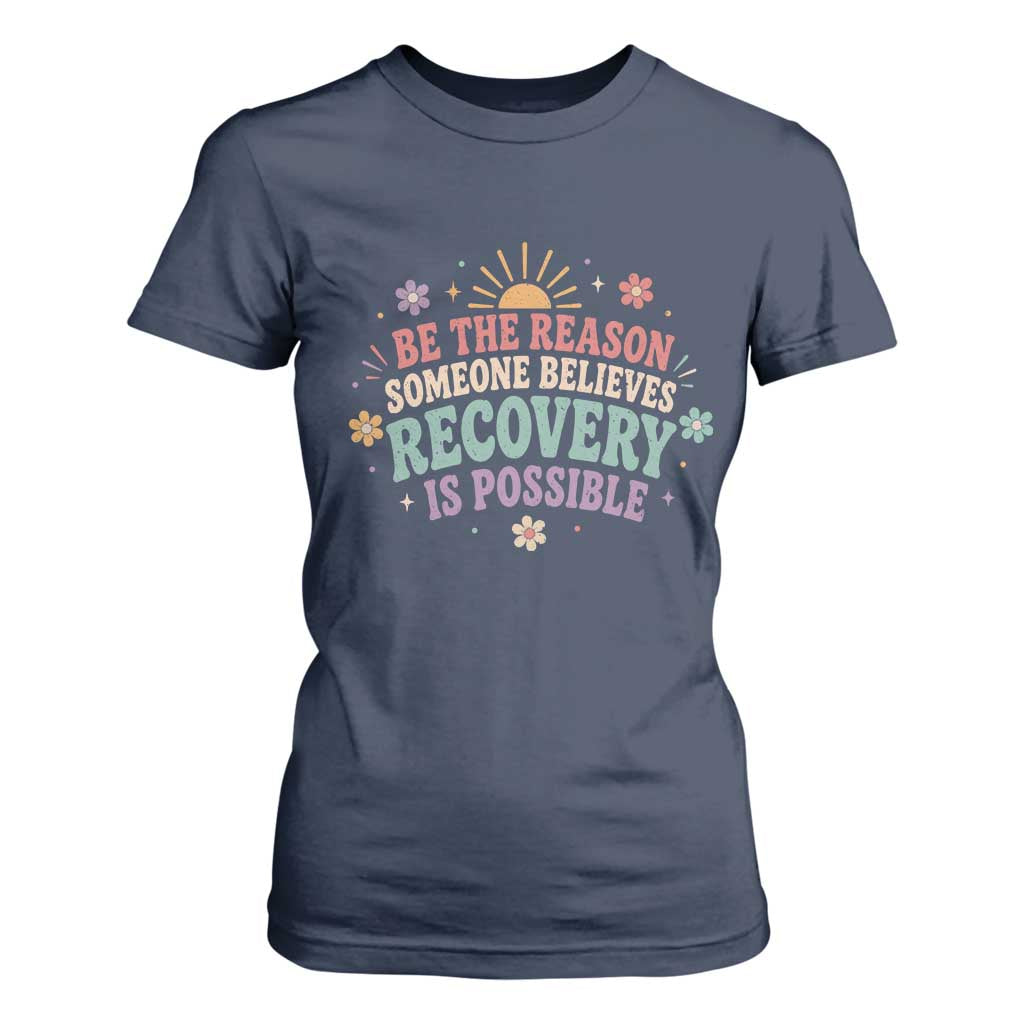 Be The Reason Someone Believes Recovery Is Possible Graphic T Shirt For Women Groovy Graphic