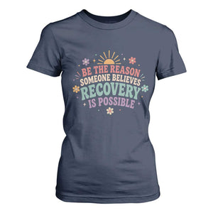 Be The Reason Someone Believes Recovery Is Possible Graphic T Shirt For Women Groovy Graphic