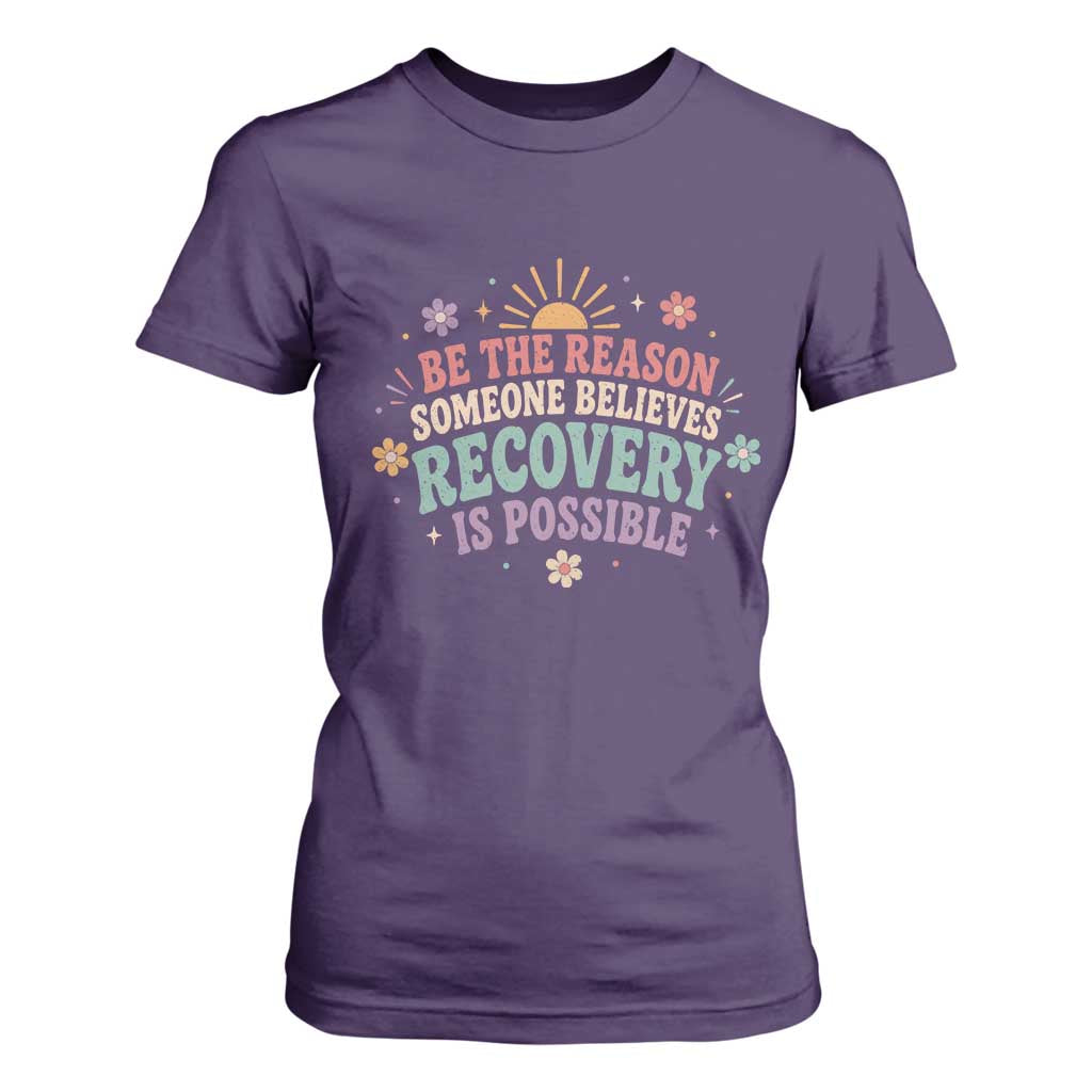 Be The Reason Someone Believes Recovery Is Possible Graphic T Shirt For Women Groovy Graphic