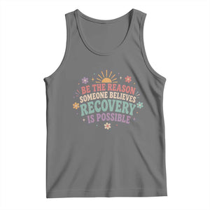 Be The Reason Someone Believes Recovery Is Possible Graphic Tank Top Groovy Graphic