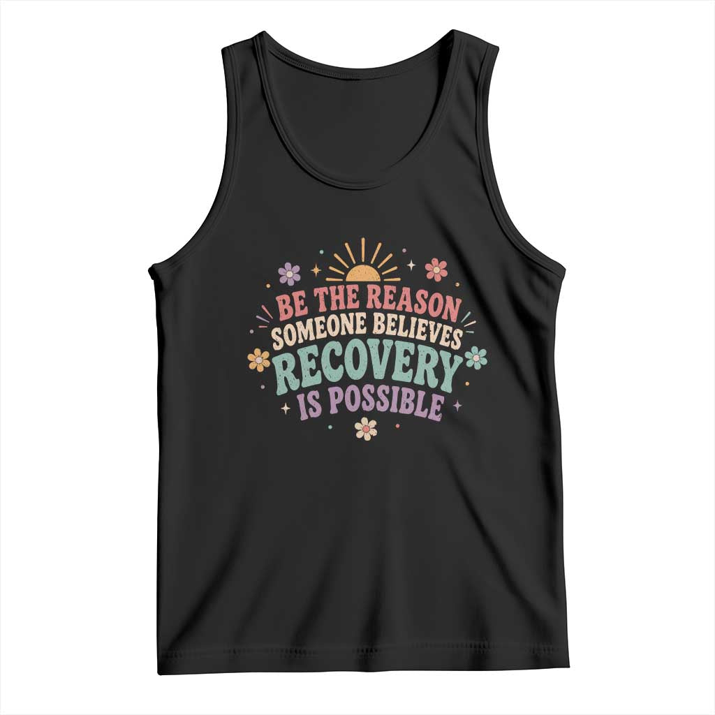 Be The Reason Someone Believes Recovery Is Possible Graphic Tank Top Groovy Graphic TS10 Black Print Your Wear