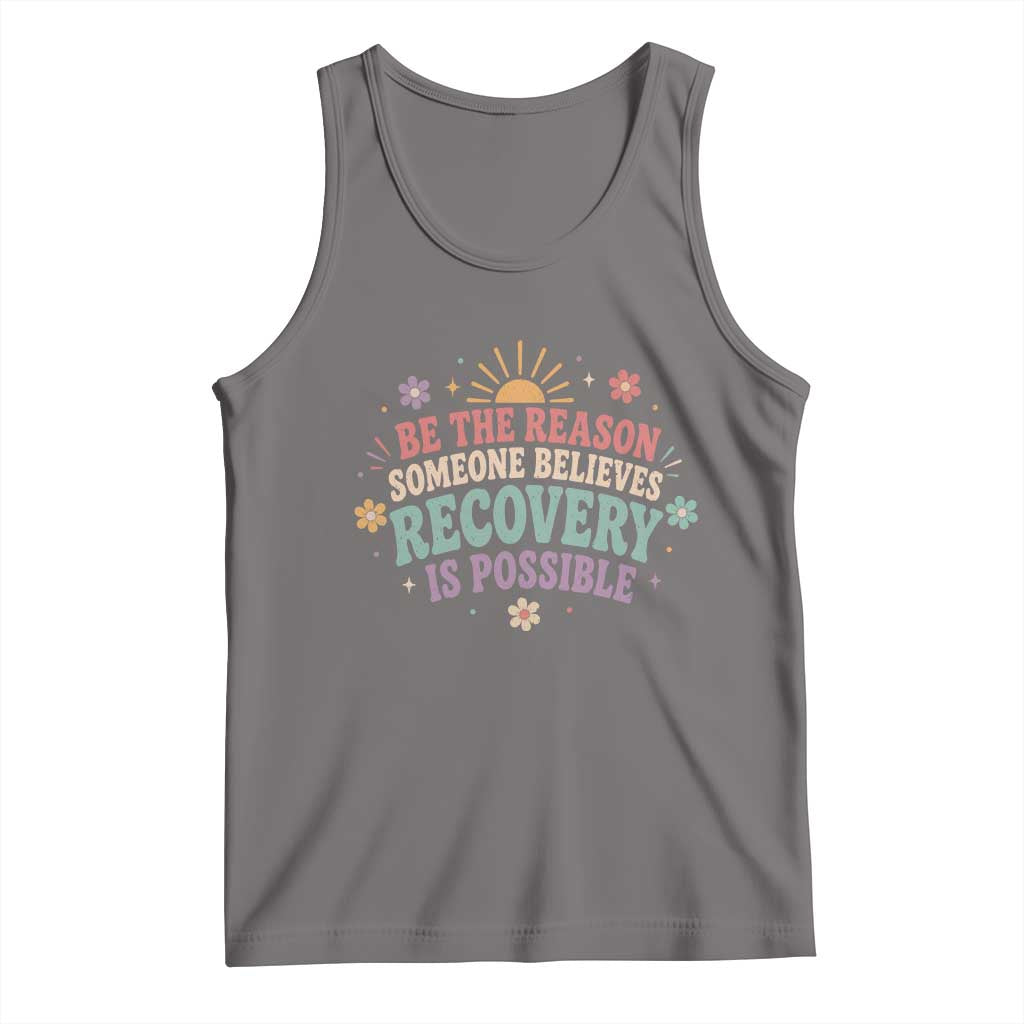 Be The Reason Someone Believes Recovery Is Possible Graphic Tank Top Groovy Graphic