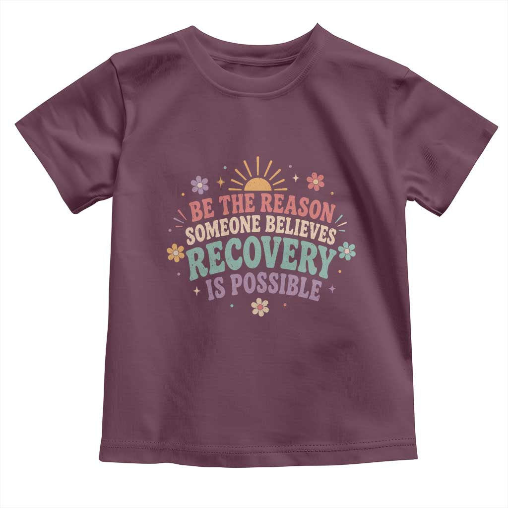 Be The Reason Someone Believes Recovery Is Possible Graphic Toddler T Shirt Groovy Graphic
