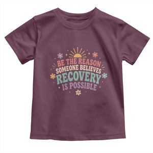 Be The Reason Someone Believes Recovery Is Possible Graphic Toddler T Shirt Groovy Graphic