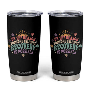 Be The Reason Someone Believes Recovery Is Possible Graphic Tumbler Cup Groovy Graphic