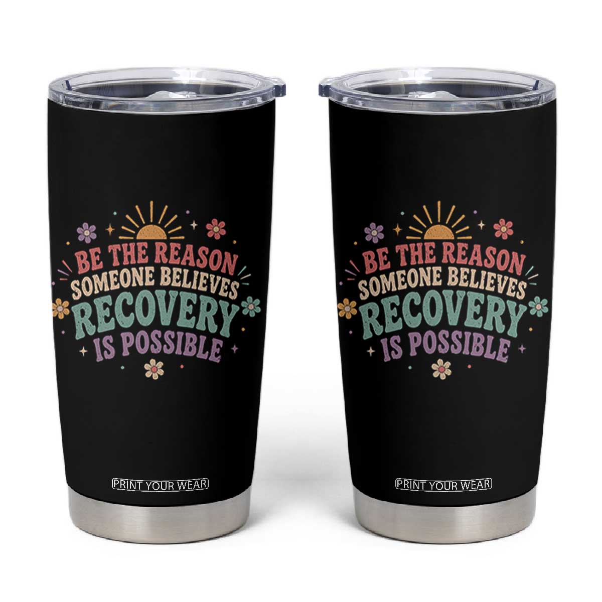 Be The Reason Someone Believes Recovery Is Possible Graphic Tumbler Cup Groovy Graphic TS10 Black Print Your Wear