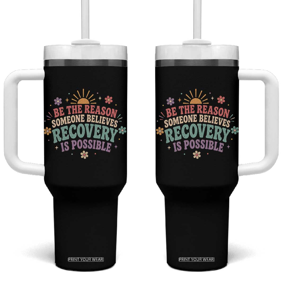 Be The Reason Someone Believes Recovery Is Possible Graphic Tumbler With Handle Groovy Graphic