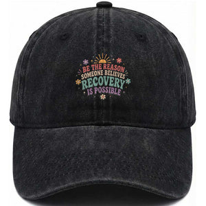 Be The Reason Someone Believes Recovery Is Possible Graphic Washed Cotton Baseball Cap Groovy Graphic