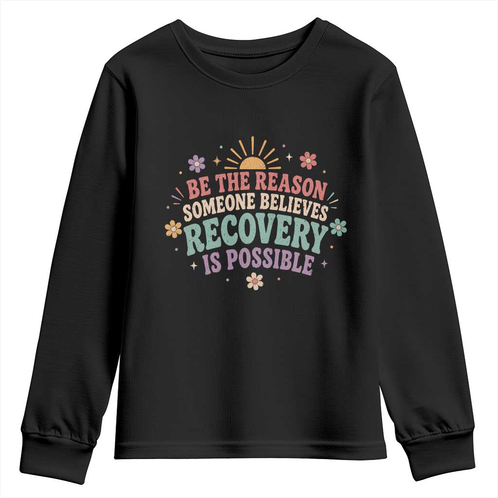 Be The Reason Someone Believes Recovery Is Possible Graphic Youth Sweatshirt Groovy Graphic