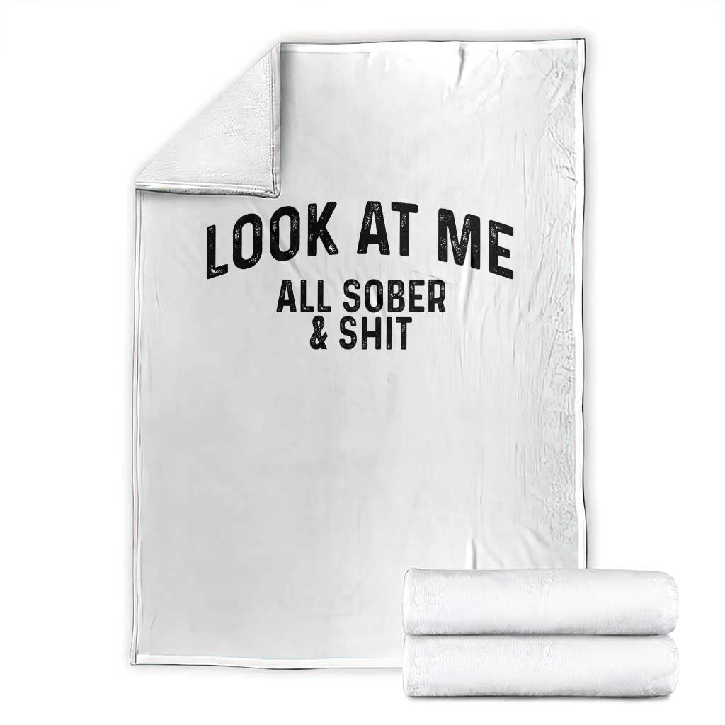Recovery Sobriety Throw Blanket Look At Me All Sober And Shit Funny Addiction Recovery Gifts TS10 White Print Your Wear