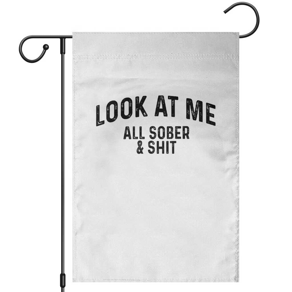 Recovery Sobriety Garden Flag Look At Me All Sober And Shit Funny Addiction Recovery Gifts TS10 White Print Your Wear