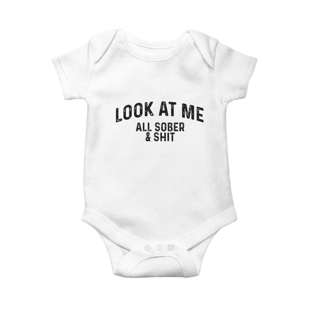 Recovery Sobriety Baby Onesie Look At Me All Sober And Shit Funny Addiction Recovery Gifts TS10 White Print Your Wear