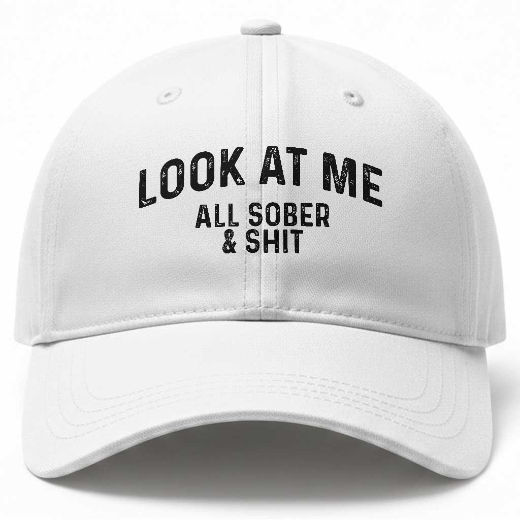 Recovery Sobriety Baseball Cap Look At Me All Sober And Shit Funny Addiction Recovery Gifts TS10 Print Your Wear