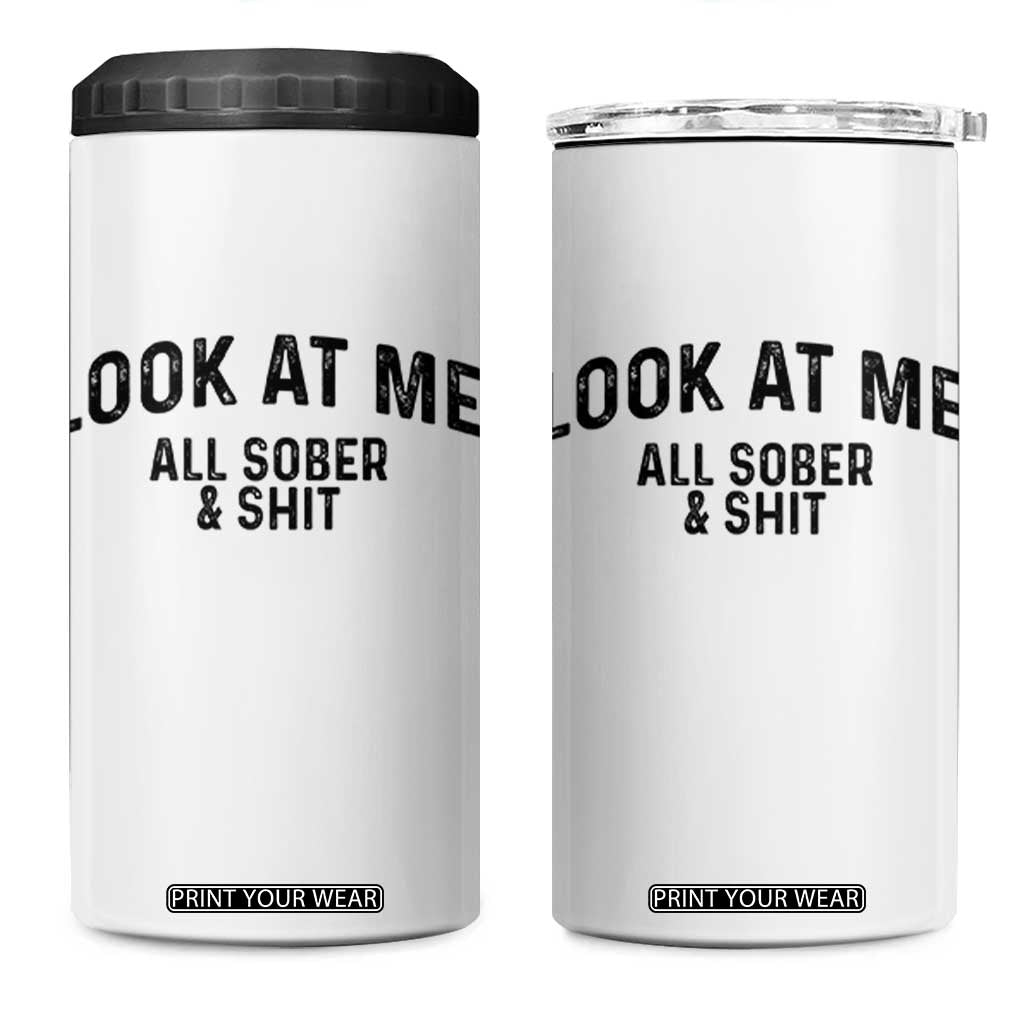 Recovery Sobriety 4 in 1 Can Cooler Tumbler Look At Me All Sober And Shit Funny Addiction Recovery Gifts TS10 One Size: 16 oz White Print Your Wear