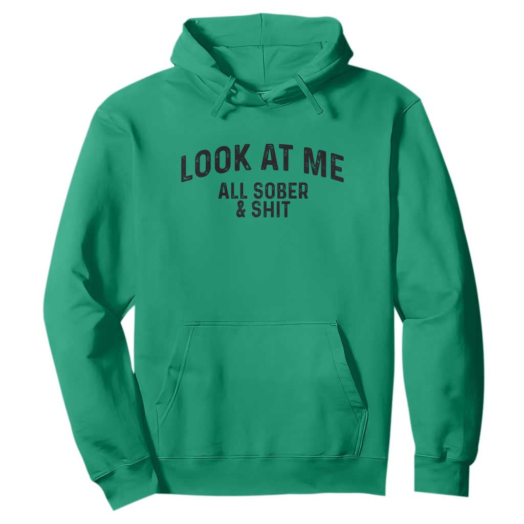 Recovery Sobriety Hoodie Look At Me All Sober And Shit Funny Addiction Recovery Gifts TS10 Irish Green Print Your Wear