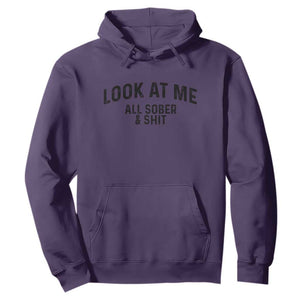 Recovery Sobriety Hoodie Look At Me All Sober And Shit Funny Addiction Recovery Gifts TS10 Purple Print Your Wear