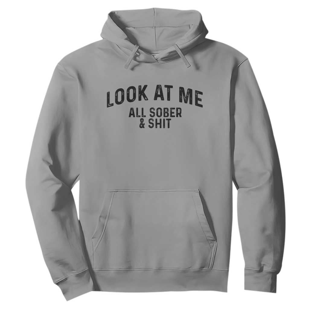 Recovery Sobriety Hoodie Look At Me All Sober And Shit Funny Addiction Recovery Gifts TS10 Sport Gray Print Your Wear