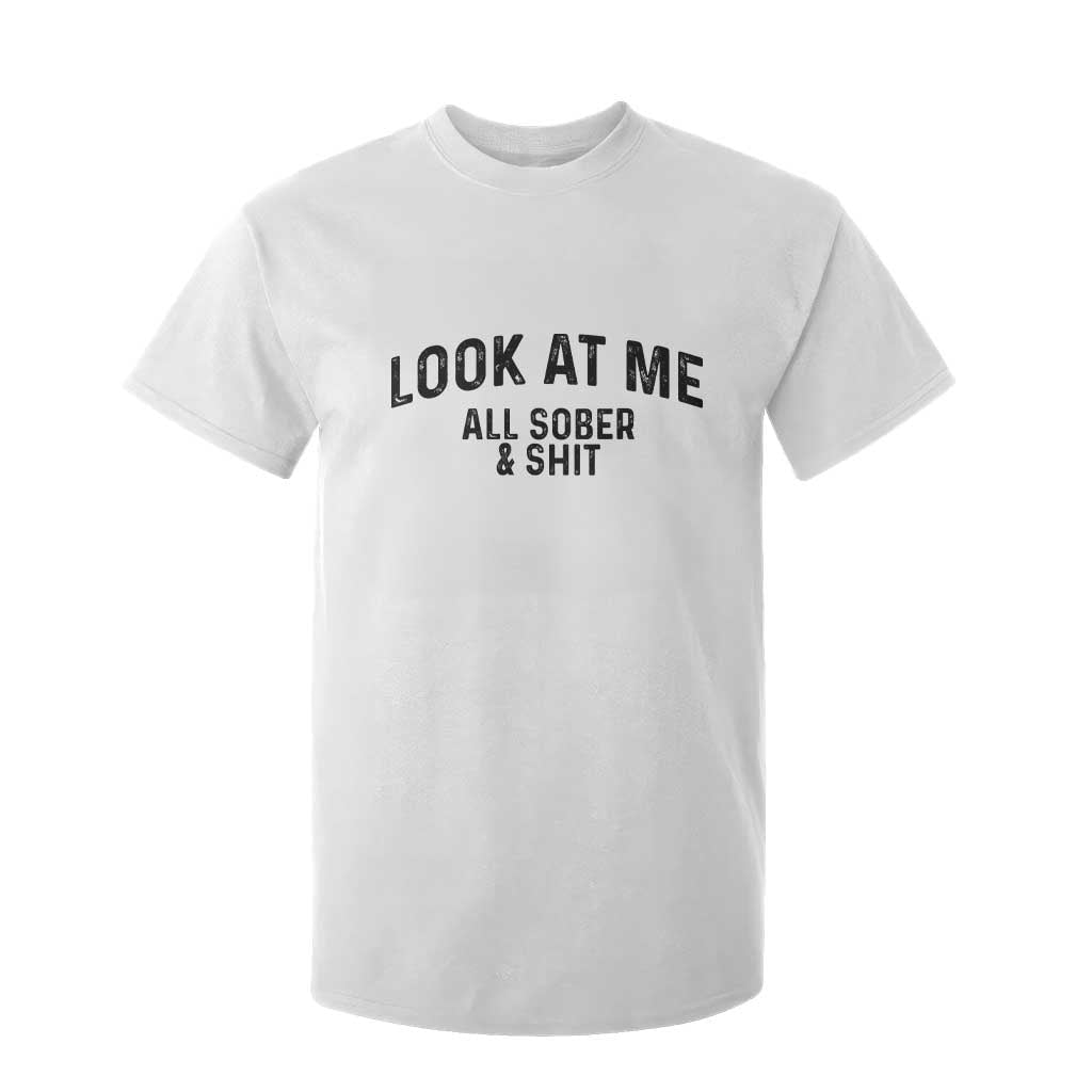 Recovery Sobriety T Shirt For Kid Look At Me All Sober And Shit Funny Addiction Recovery Gifts TS10 White Print Your Wear