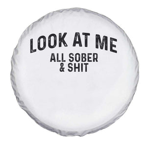 Recovery Sobriety Spare Tire Cover Look At Me All Sober And Shit Funny Addiction Recovery Gifts