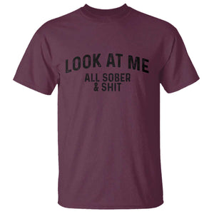 Recovery Sobriety T Shirt Look At Me All Sober And Shit Funny Addiction Recovery Gifts TS10 Maroon Print Your Wear