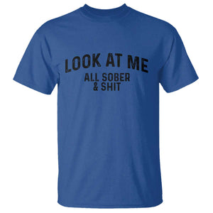 Recovery Sobriety T Shirt Look At Me All Sober And Shit Funny Addiction Recovery Gifts TS10 Royal Blue Print Your Wear