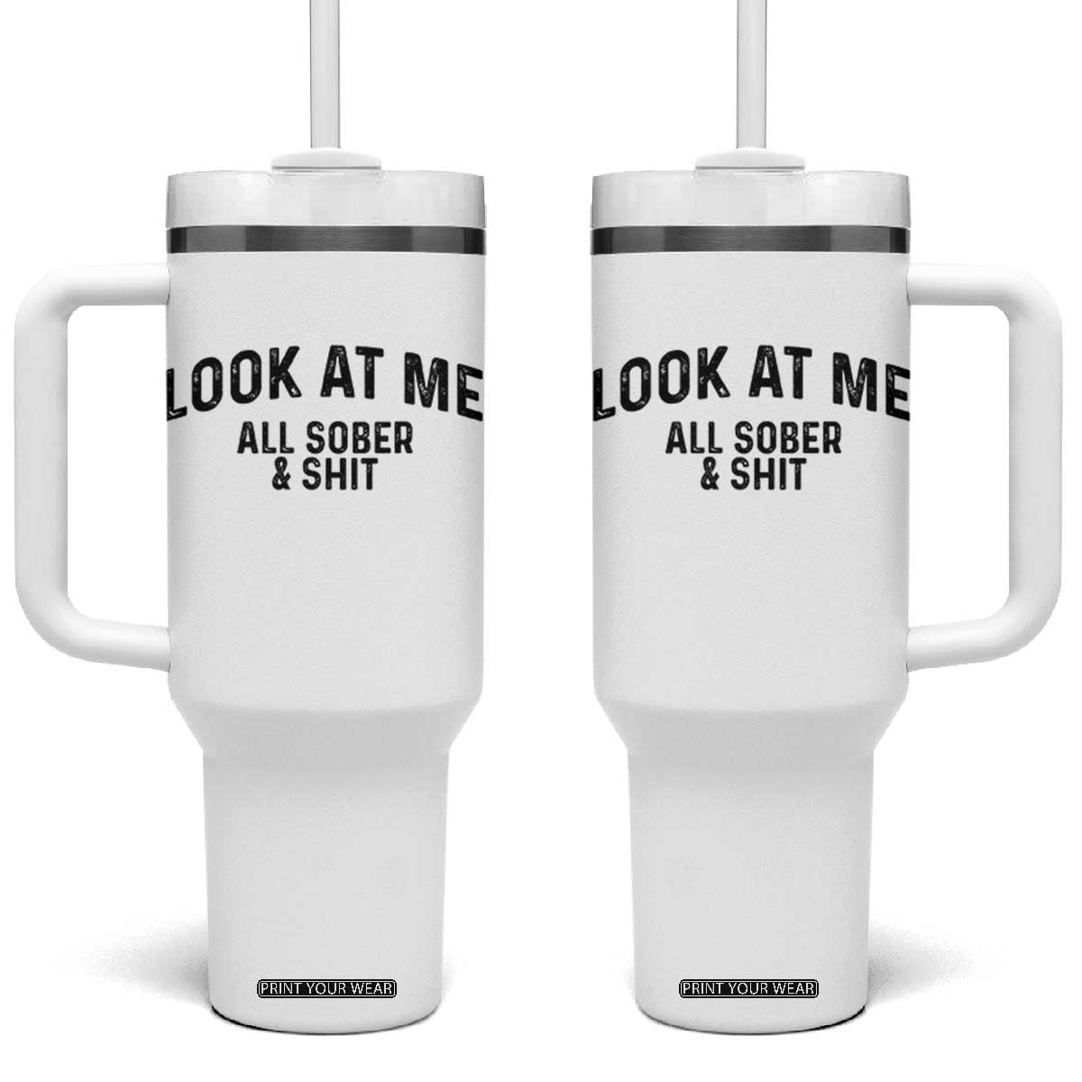Recovery Sobriety Tumbler With Handle Look At Me All Sober And Shit Funny Addiction Recovery Gifts TS10 One Size: 40 oz White Print Your Wear