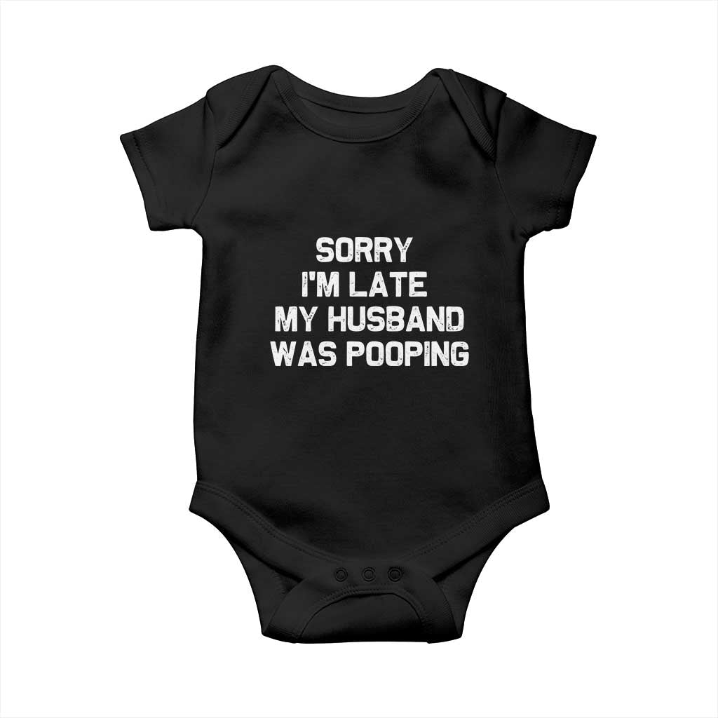 Sorry Im Late My Husband Was Pooping Baby Onesie Funny Wife Couple Meme Graphic TS10 Black Print Your Wear