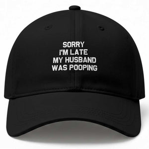 Sorry Im Late My Husband Was Pooping Baseball Cap Funny Wife Couple Meme Graphic