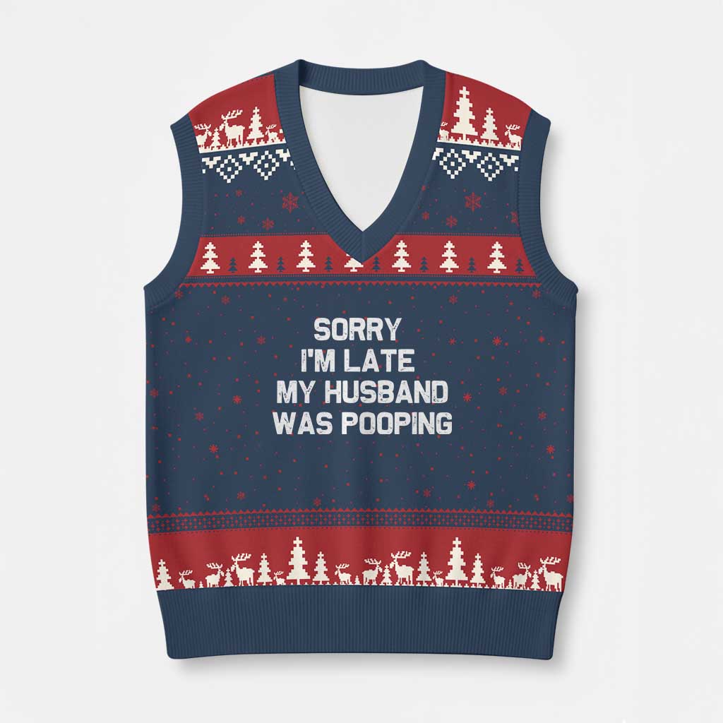Sorry Im Late My Husband Was Pooping V-Neck Knit Sweater Vest Funny Wife Couple Meme Graphic TS10 Navy Red Print Your Wear