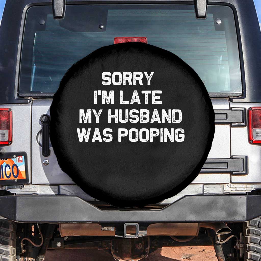 Sorry Im Late My Husband Was Pooping Spare Tire Cover Funny Wife Couple Meme Graphic TS10 No hole Black Print Your Wear
