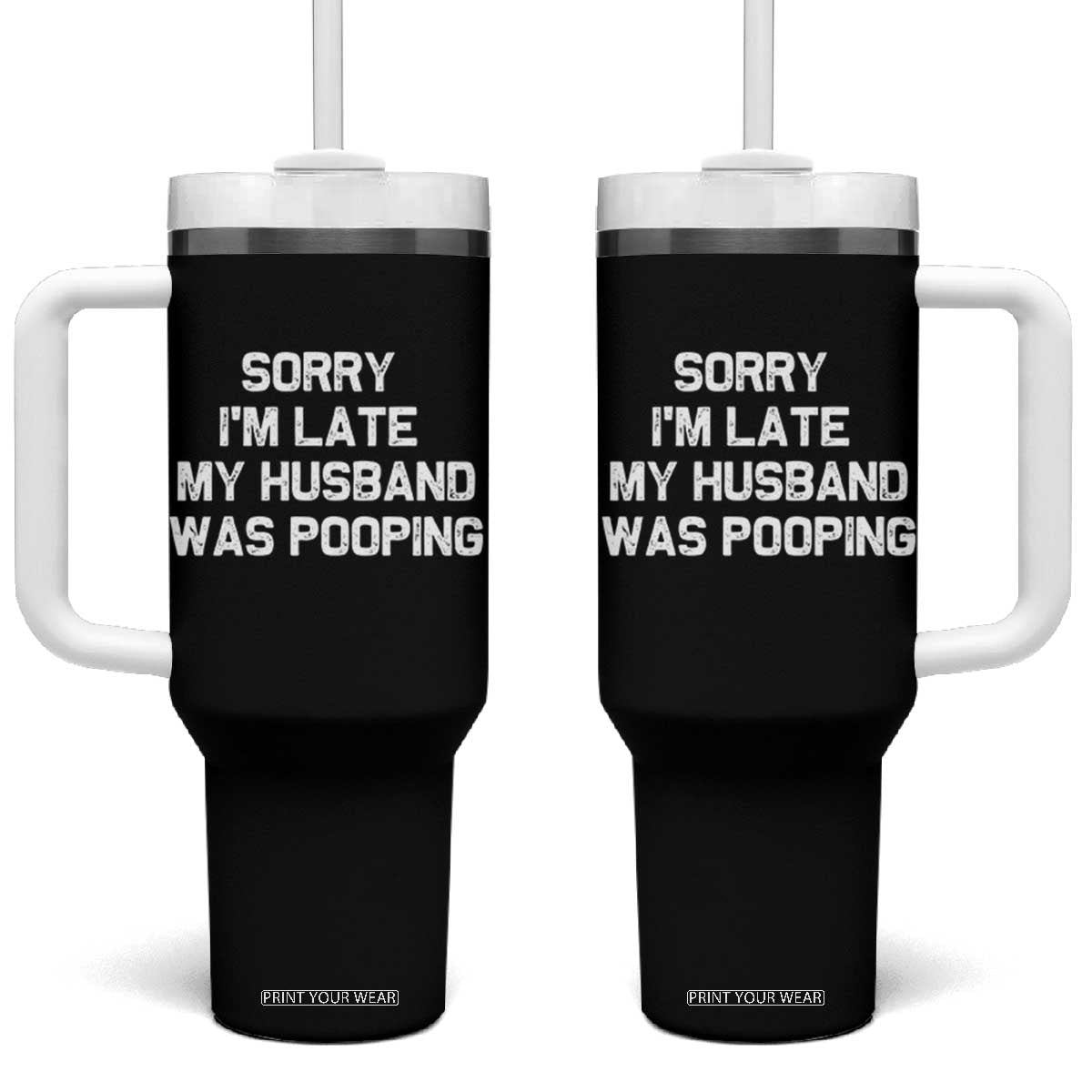 Sorry Im Late My Husband Was Pooping Tumbler With Handle Funny Wife Couple Meme Graphic TS10 One Size: 40 oz Black Print Your Wear