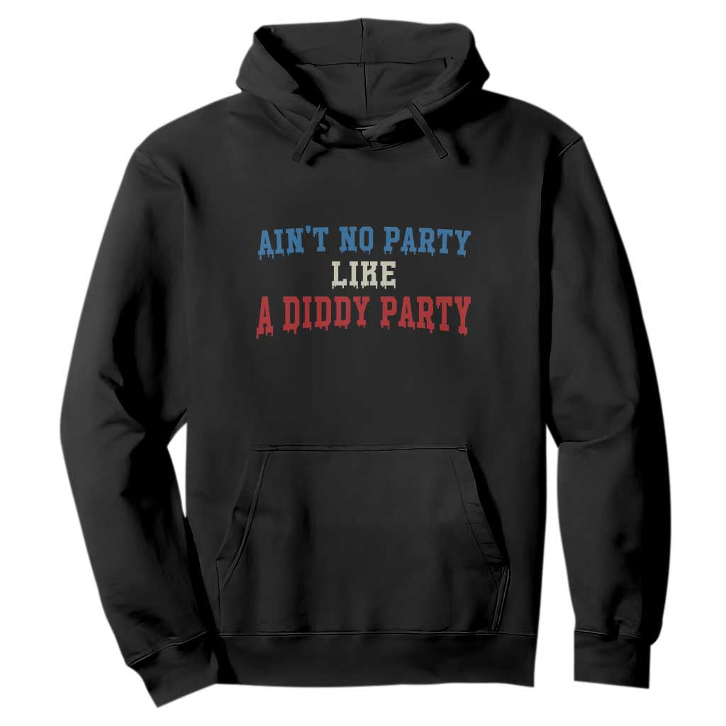 Aint No Party Like A Diddy Party Hoodie Slimy Font Vintage TS10 Black Print Your Wear