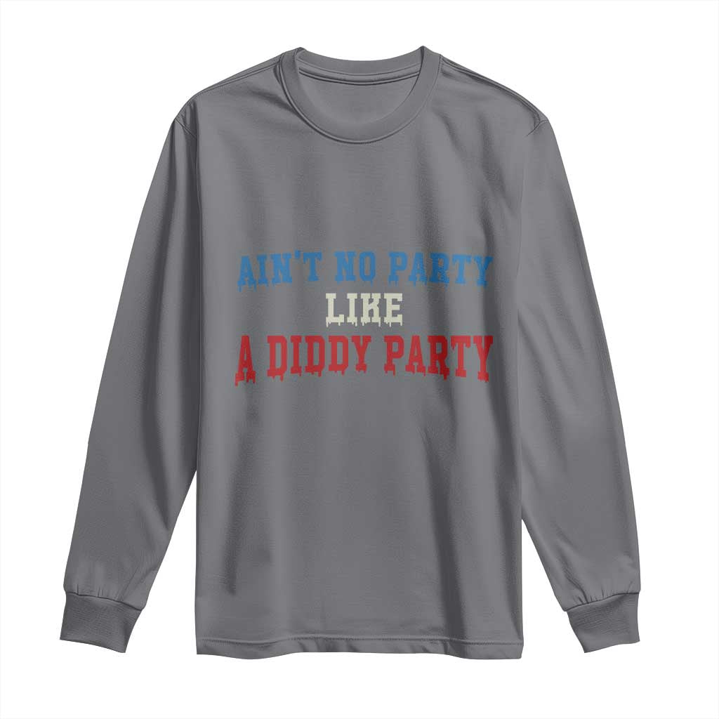 Aint No Party Like A Diddy Party Long Sleeve Shirt Slimy Font Vintage TS10 Charcoal Print Your Wear