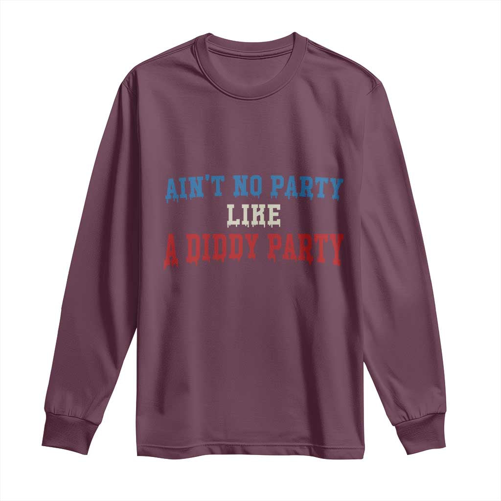Aint No Party Like A Diddy Party Long Sleeve Shirt Slimy Font Vintage TS10 Maroon Print Your Wear