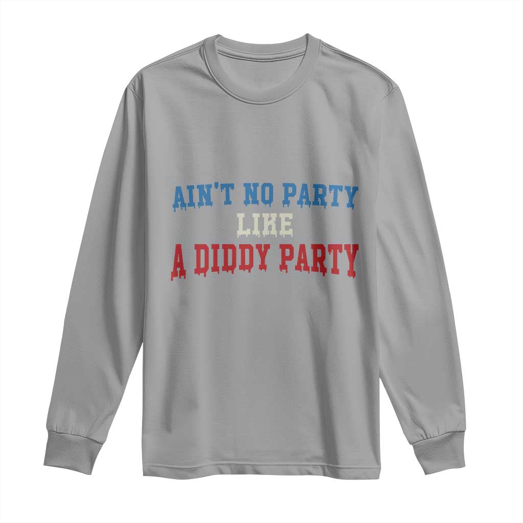 Aint No Party Like A Diddy Party Long Sleeve Shirt Slimy Font Vintage TS10 Sport Gray Print Your Wear