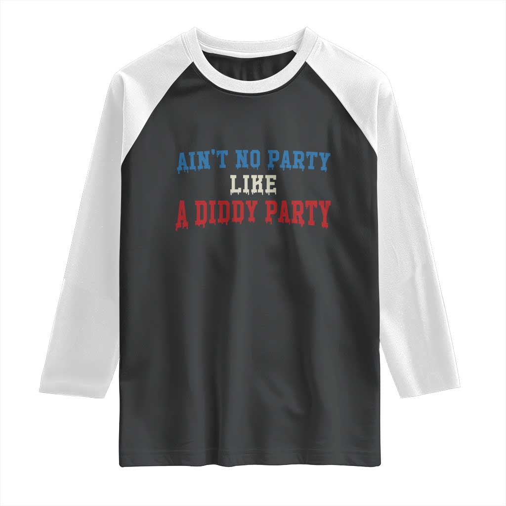 Aint No Party Like A Diddy Party Raglan Shirt Slimy Font Vintage TS10 Black White Print Your Wear